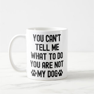 Mug Tu ne peux pas me dire quoi faire, tu n'es pas mon