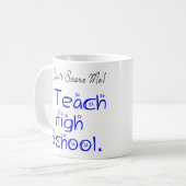 Mug Tu ne peux pas me faire peur Enseignant au lycée (Devant gauche)