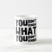 Mug Tu ne sais pas ce que tu ne sais pas (Centre)