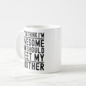 Mug Tu Penses que Je Suis Génial Tu Devrais Rencontrer (Devant gauche)