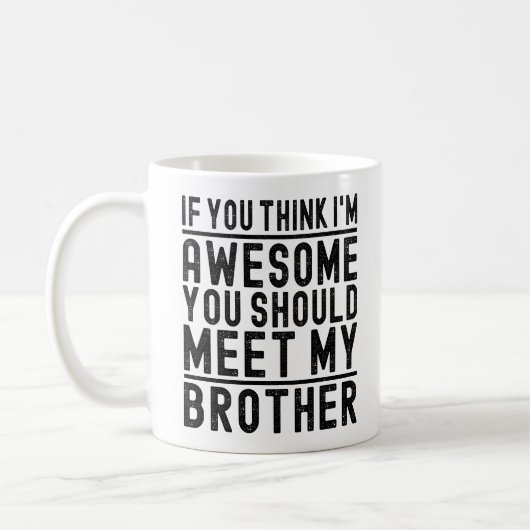 Mug Tu Penses que Je Suis Génial Tu Devrais Rencontrer (Gauche)