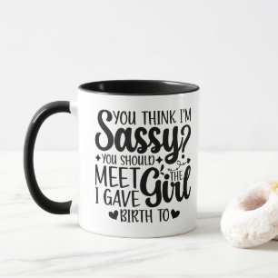 Mug Tu Penses Que Je Suis Impertinente Tu Devrais Renc