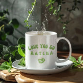 Mug Tu T'aimes tellement Matcha