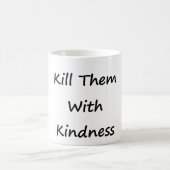 Mug Tuez-les avec la gentillesse (Centre)