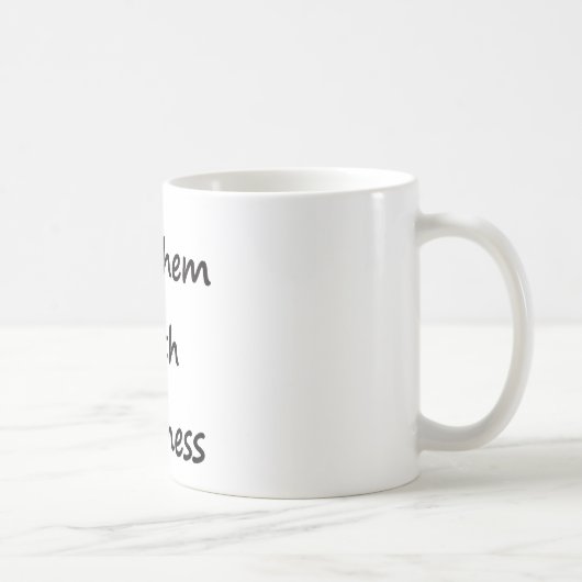 Mug Tuez-les avec la gentillesse (Droite)