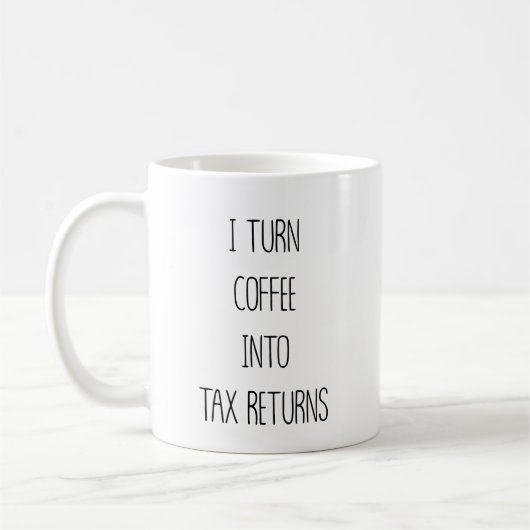 Mug Turn Coffee Into Tax Returns Funny Accountant (Gauche)