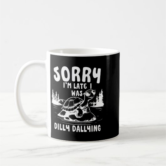 Mug Turtle Sorry I'm Late I Was Dilly Dallying  (Gauche)