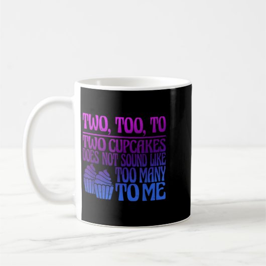 Mug Two, Too, To Two Cupcakes Does Not Sound Like Too  (Gauche)