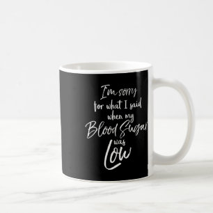 Mug Type 1 Je suis désolé pour ce que j'ai dit quand m