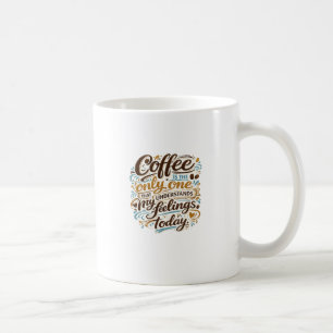 Mug Typographie Coffee comprend mes sentiments aujourd