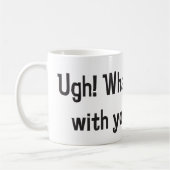 Mug Ugh ! Quel est le problème avec votre visage ? (Gauche)