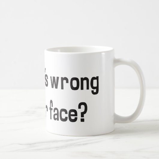 Mug Ugh ! Quel est le problème avec votre visage ? (Droite)