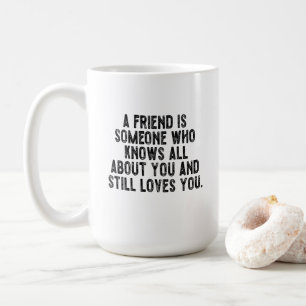 Mug Un ami est quelqu'un qui sait tout sur vous et st