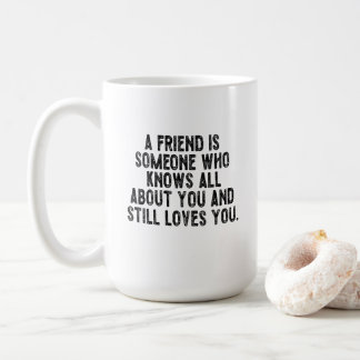 Mug Un ami est quelqu'un qui sait tout sur vous et st