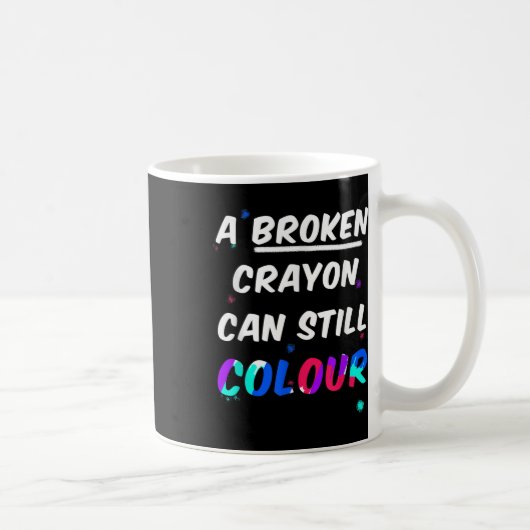 Mug Un Crayon Rompu Peut Encore Couper La Santé Mental (Droite)