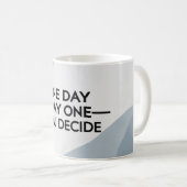 Mug Un jour ou le premier jour. Vous décidez 3 (Devant droit)