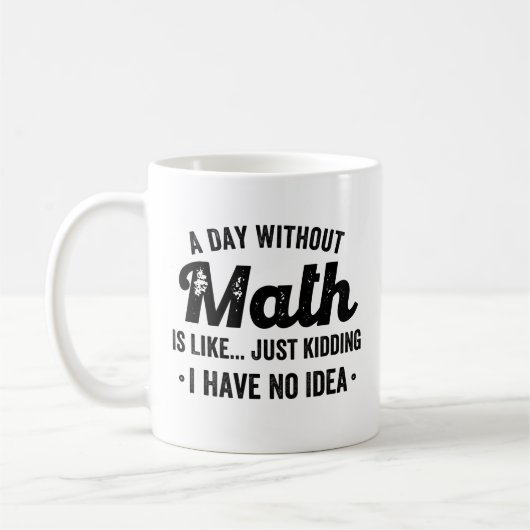 Mug Un jour sans maths, c'est comme une blague, je n'a (Gauche)