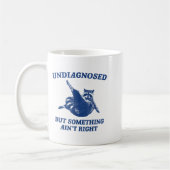 Mug Undiagnosed But Soing Ain't Right Funny Raccoon Me (Gauche)