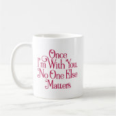 Mug Une fois que je suis avec toi, personne d'autre n' (Gauche)