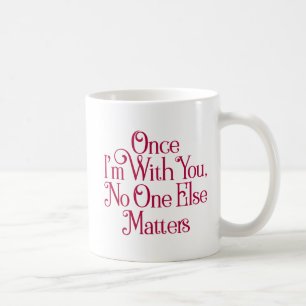 Mug Une fois que je suis avec toi, personne d'autre n'