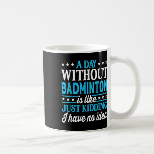 Mug Une journée sans badminton drôle de badminton