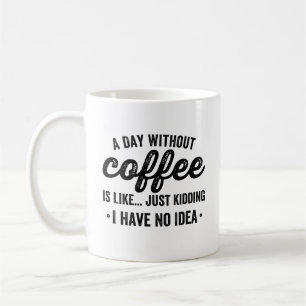 Mug une journée sans café, c' est comme une blague que