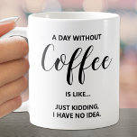 Mug Une journée sans café en blanc<br><div class="desc">Humorisez Une journée sans citation de café sur cette tasse est amusant pour vous-même ou cadeau à un ami.</div>