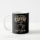 Mug Une journée sans café est comme ne me demande pas (Gauche)