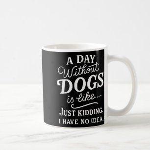 Mug Une journée sans chiens est comme blague avoir idé