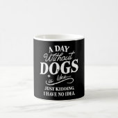 Mug Une journée sans chiens est comme blague idée drôl (Centre)