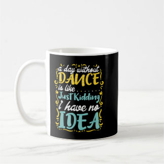 Mug Une Journée Sans Danse Est Comme ...