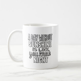 Mug Une journée sans soleil est comme vous savez nuit