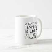Mug Une Journée Sans Tennis (Devant droit)