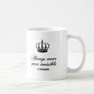 Mug Utilisez toujours votre couronne invisible,