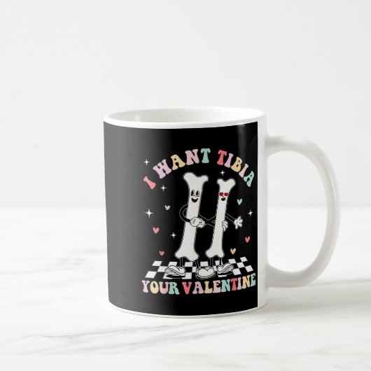 Mug Valentines Day Ortho Nurse Orthopedic I Want Tibia (Droite)