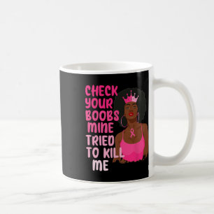 Mug Vérifiez Votre Mienne Du Sein Essaie De Me Tuer La