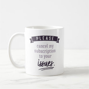Mug Veuillez annuler mon abonnement à vos numéros.