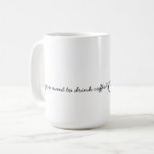 Mug veux-tu boire du café? (Devant gauche)
