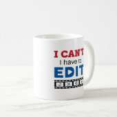 Mug Video Editor I Can't I Have to Edit (Devant droit)