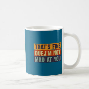 Mug Vintage C'est Bien Mec, Je Ne Suis Pas Fâché Contr
