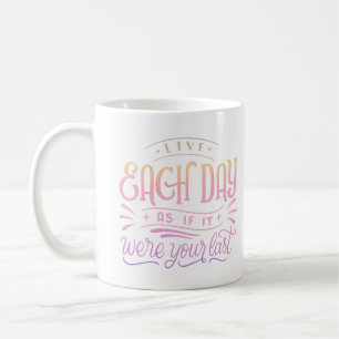 MUG VIVRE CHAQUE JOUR COMME SI C'ÉTAIT VOTRE DERNIER