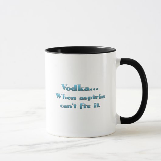 Mug Vodka quand aspirin ne fonctionne pas (Droite)