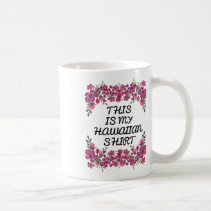 Mug Voici Ma Chemise Hawaïenne Aloha Hawaii Plages Lua