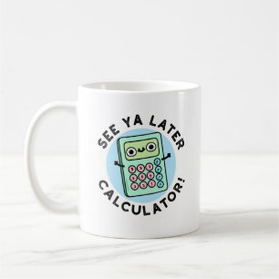 Mug Voir Ya Calculateur Plus Tard Funny Pun
