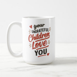 Mug Vos enfants ingrats vous aiment Fête des Mères