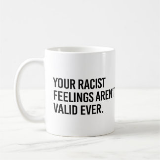Mug Vos sentiments racistes ne sont jamais valides