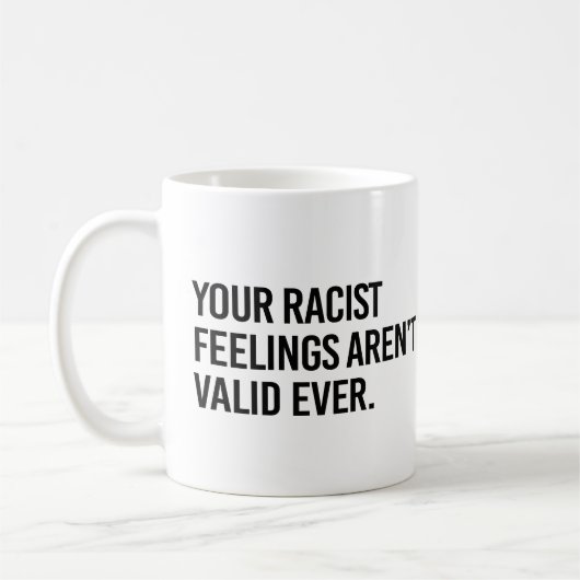 Mug Vos sentiments racistes ne sont jamais valides (Gauche)