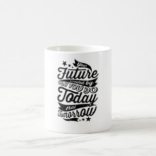 Mug Votre avenir est créé aujourd'hui