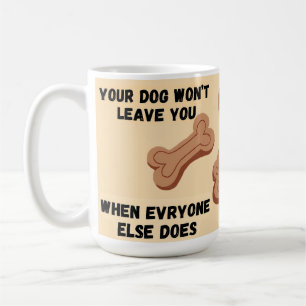 Mug Votre chien ne vous quittera pas quand tout le mon