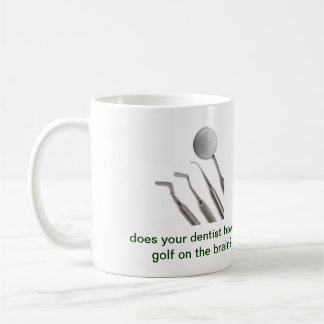 Mug votre dentiste a-t-il le golf sur le cerveau ?